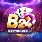 B24 – Sân Chơi Game Đổi Thưởng Nổi Tiếng Không Thể Bỏ Lỡ