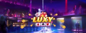 Luxy Club – Chơi đánh bài phát tài lộc phát mới nhất 2025