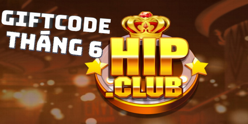 Khuyến mãi Hip Club Giftcode không thể bỏ lỡ 2023